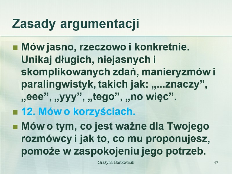Zasady argumentacji Mów jasno, rzeczowo i konkretnie. Unikaj długich, niejasnych i skomplikowanych zdań, manieryzmów